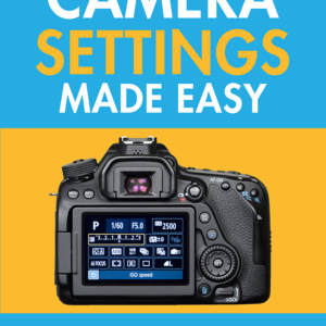 Camera Settings Made Easy - In Depth